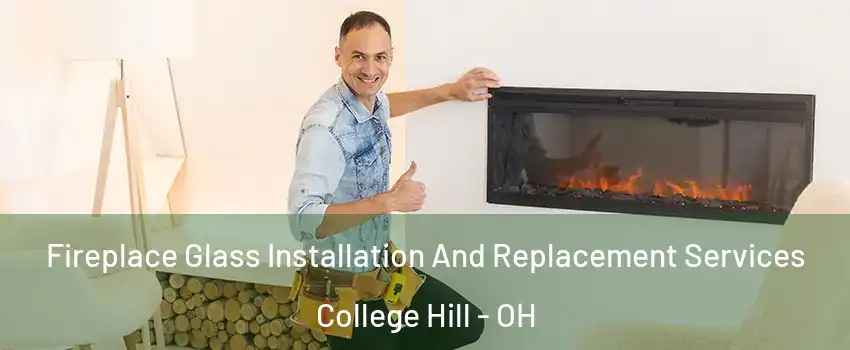 Fireplace Glass Installation And Replacement Services College Hill - OH