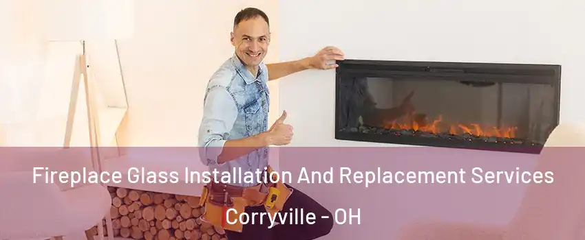 Fireplace Glass Installation And Replacement Services Corryville - OH