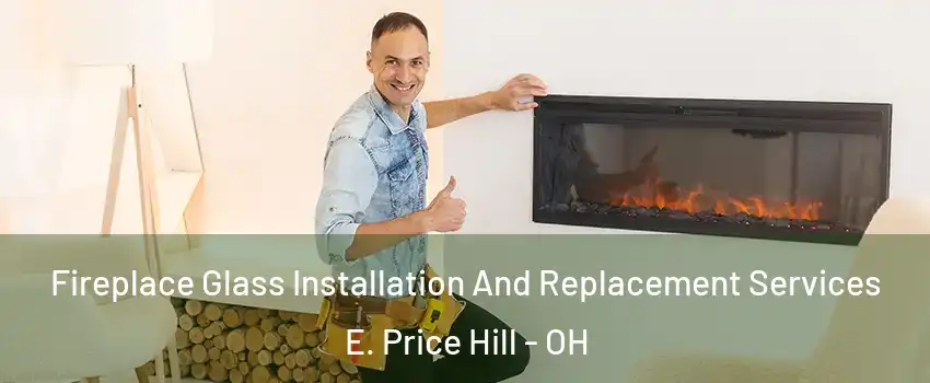 Fireplace Glass Installation And Replacement Services E. Price Hill - OH