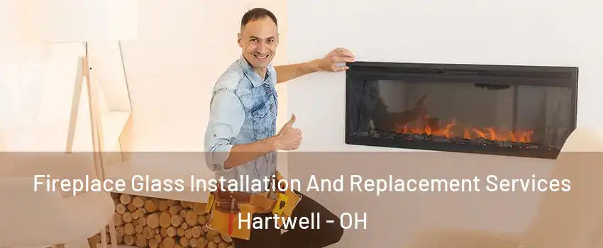 Fireplace Glass Installation And Replacement Services Hartwell - OH