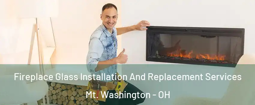 Fireplace Glass Installation And Replacement Services Mt. Washington - OH