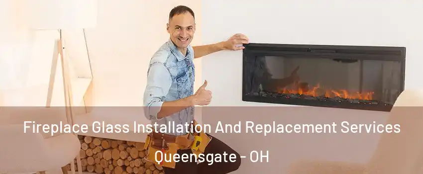 Fireplace Glass Installation And Replacement Services Queensgate - OH