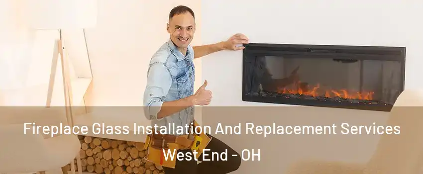 Fireplace Glass Installation And Replacement Services West End - OH