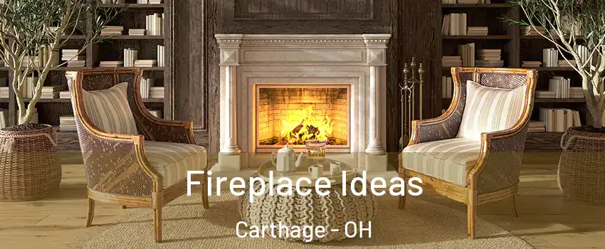 Fireplace Ideas Carthage - OH