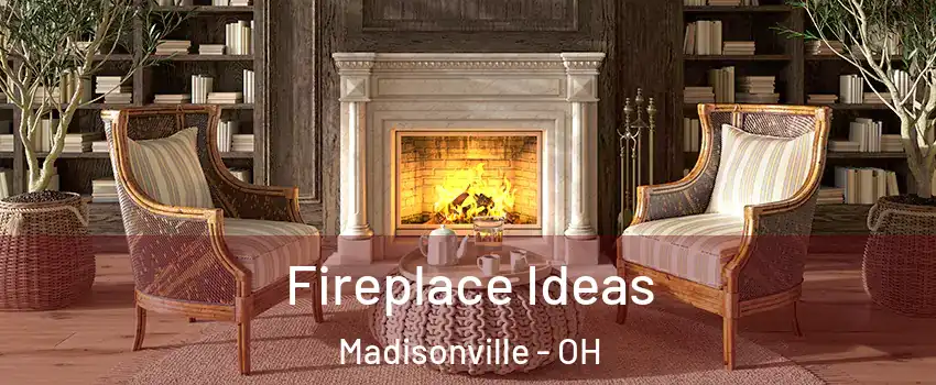 Fireplace Ideas Madisonville - OH