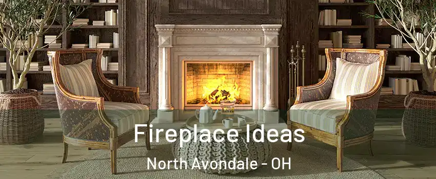 Fireplace Ideas North Avondale - OH