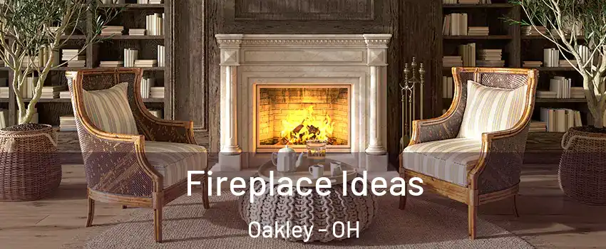 Fireplace Ideas Oakley - OH