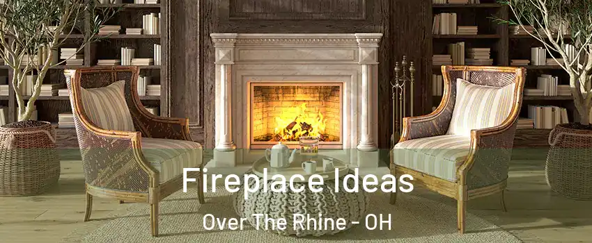 Fireplace Ideas Over The Rhine - OH