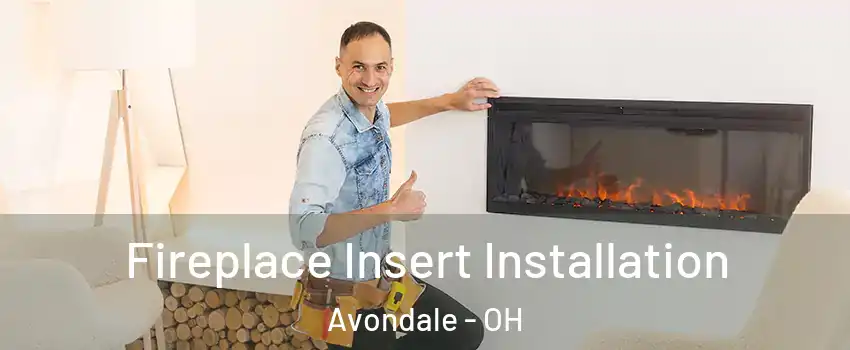 Fireplace Insert Installation Avondale - OH