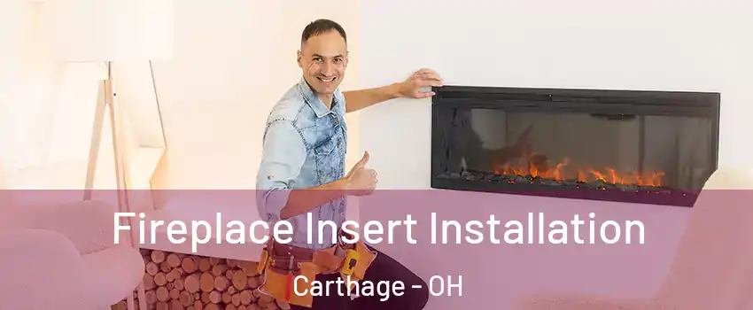 Fireplace Insert Installation Carthage - OH