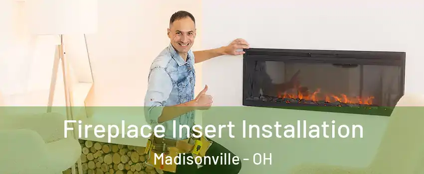 Fireplace Insert Installation Madisonville - OH