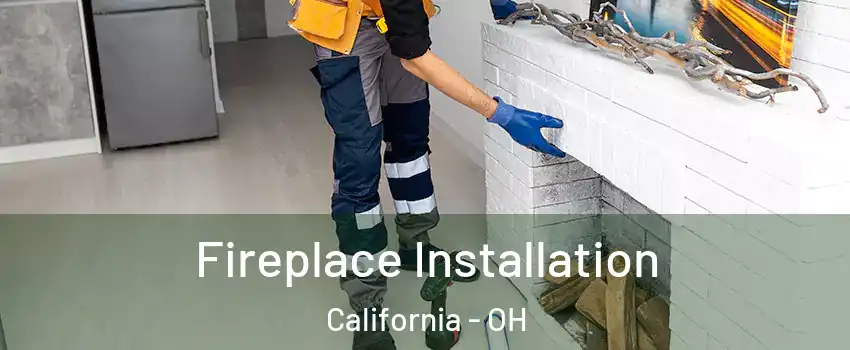 Fireplace Installation California - OH