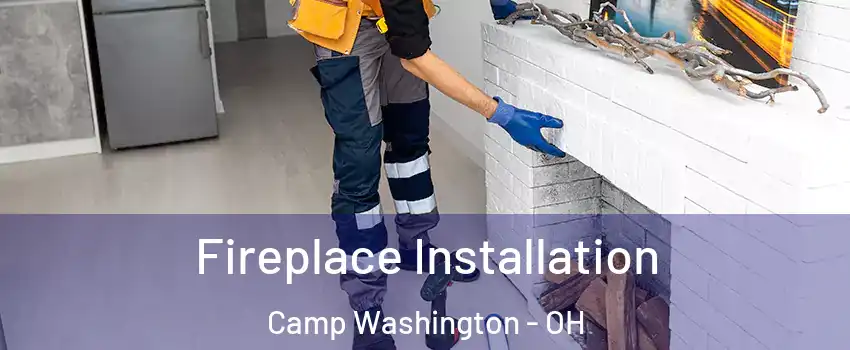 Fireplace Installation Camp Washington - OH