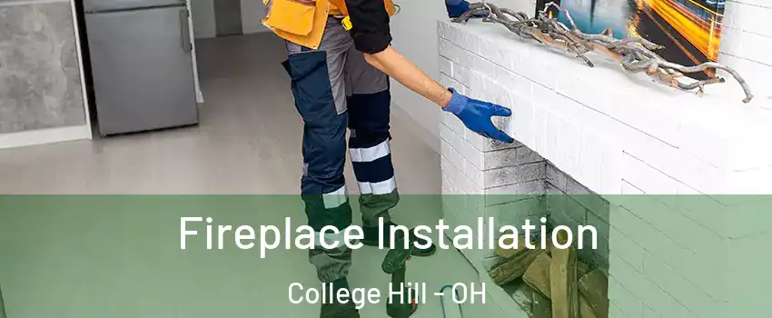 Fireplace Installation College Hill - OH