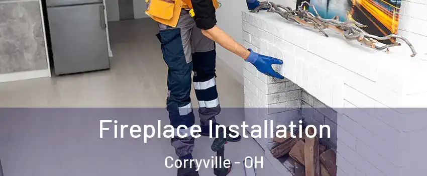 Fireplace Installation Corryville - OH