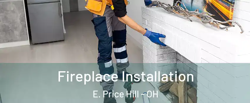 Fireplace Installation E. Price Hill - OH