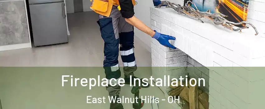 Fireplace Installation East Walnut Hills - OH