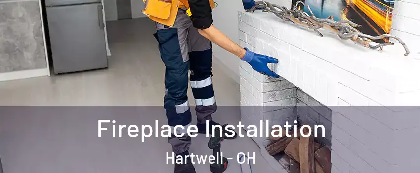 Fireplace Installation Hartwell - OH