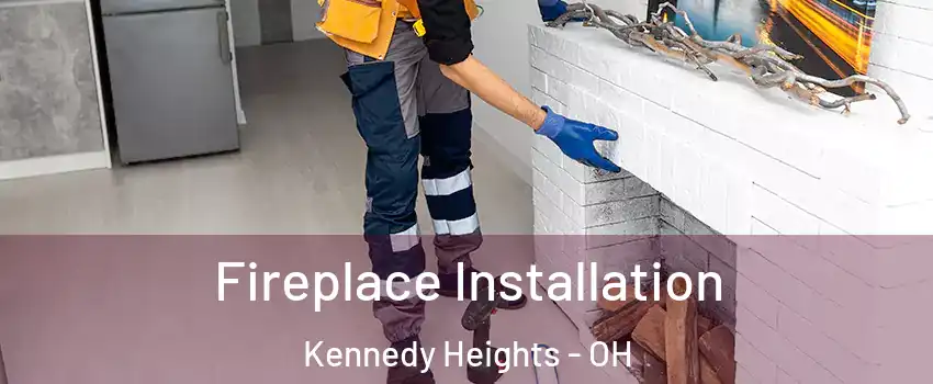 Fireplace Installation Kennedy Heights - OH