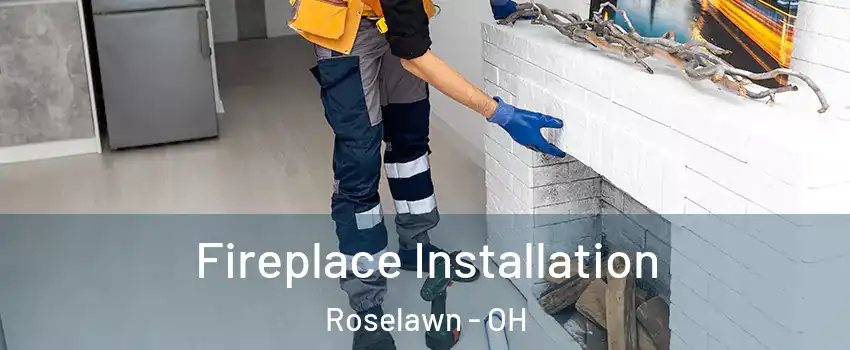 Fireplace Installation Roselawn - OH