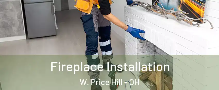 Fireplace Installation W. Price Hill - OH