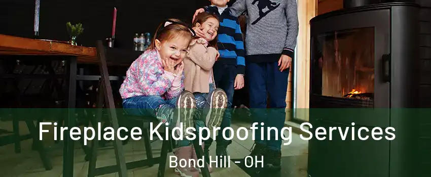 Fireplace Kidsproofing Services Bond Hill - OH