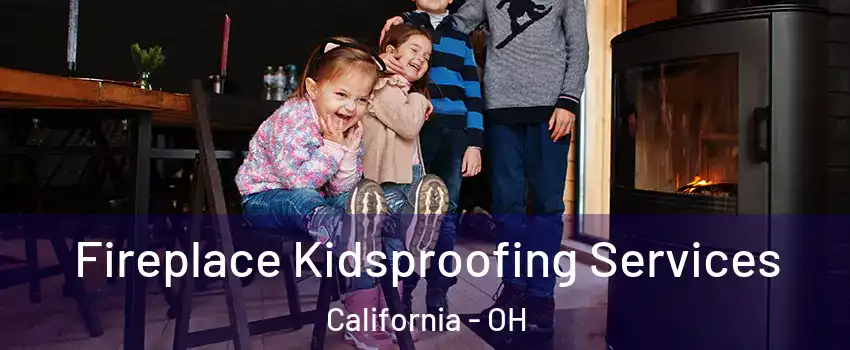 Fireplace Kidsproofing Services California - OH