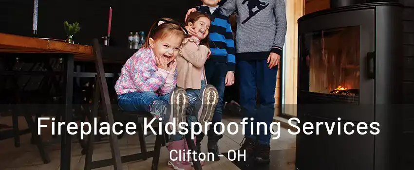 Fireplace Kidsproofing Services Clifton - OH