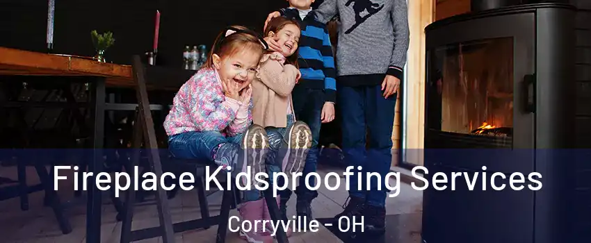 Fireplace Kidsproofing Services Corryville - OH