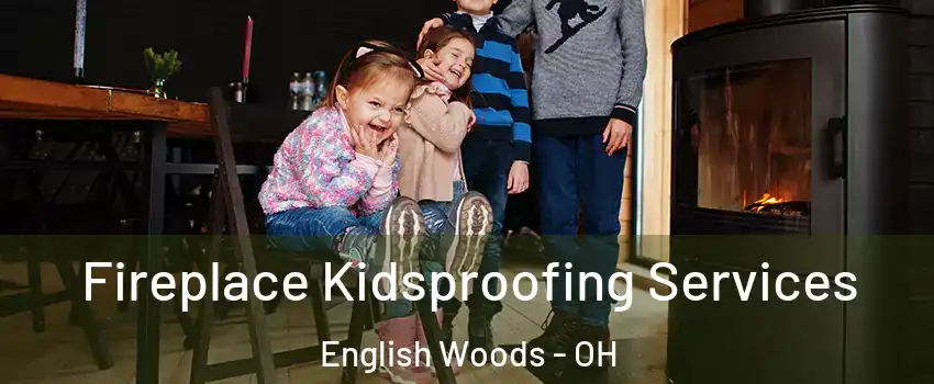 Fireplace Kidsproofing Services English Woods - OH