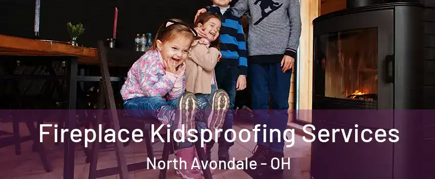 Fireplace Kidsproofing Services North Avondale - OH