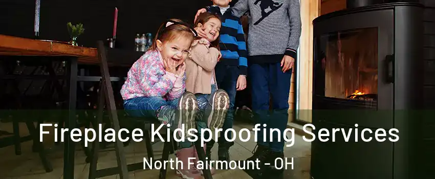 Fireplace Kidsproofing Services North Fairmount - OH