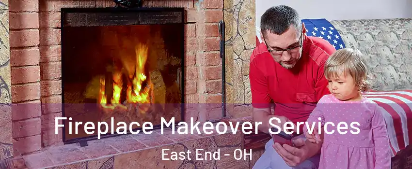 Fireplace Makeover Services East End - OH