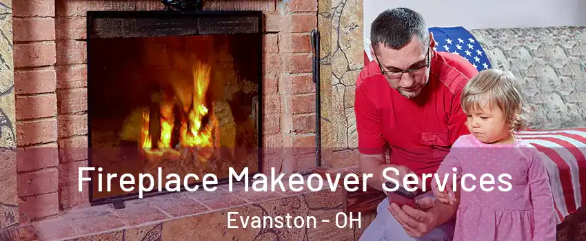 Fireplace Makeover Services Evanston - OH