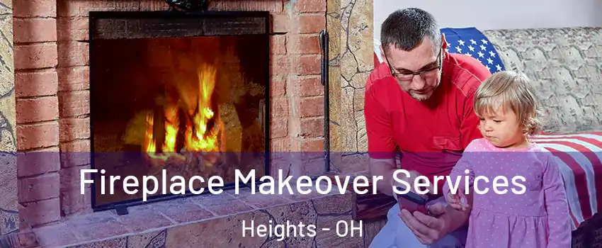 Fireplace Makeover Services Heights - OH