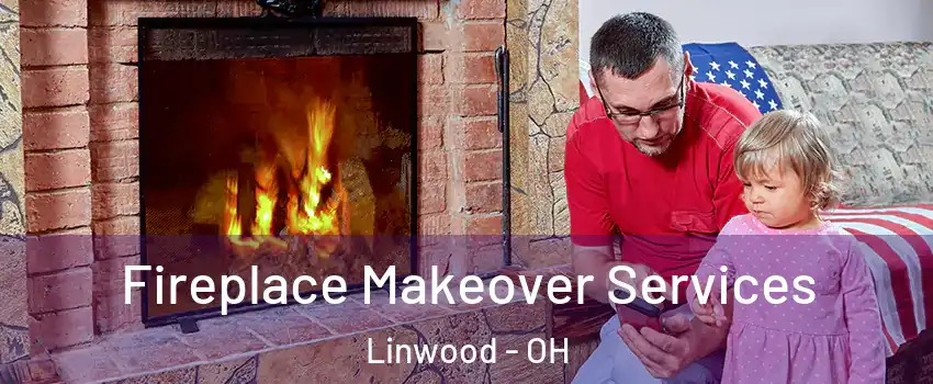 Fireplace Makeover Services Linwood - OH