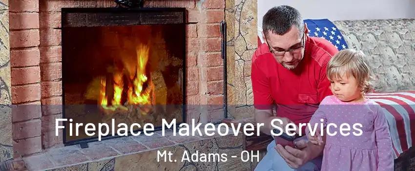 Fireplace Makeover Services Mt. Adams - OH