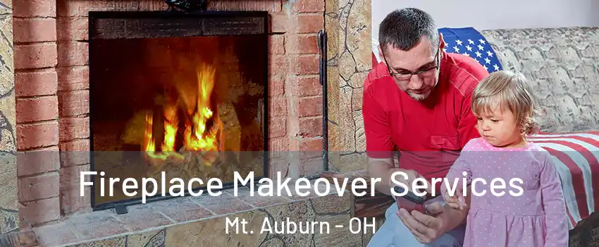 Fireplace Makeover Services Mt. Auburn - OH