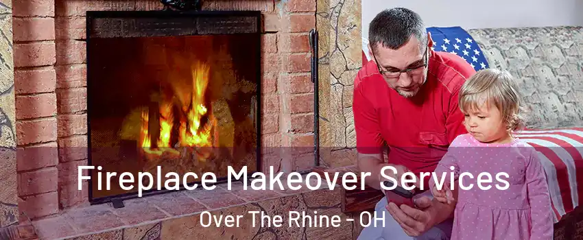 Fireplace Makeover Services Over The Rhine - OH