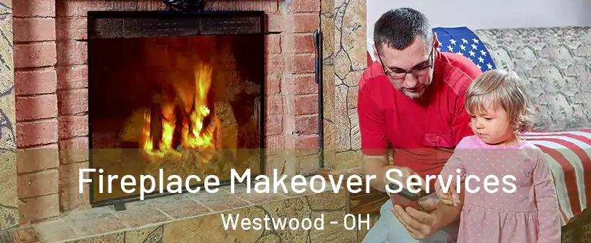 Fireplace Makeover Services Westwood - OH