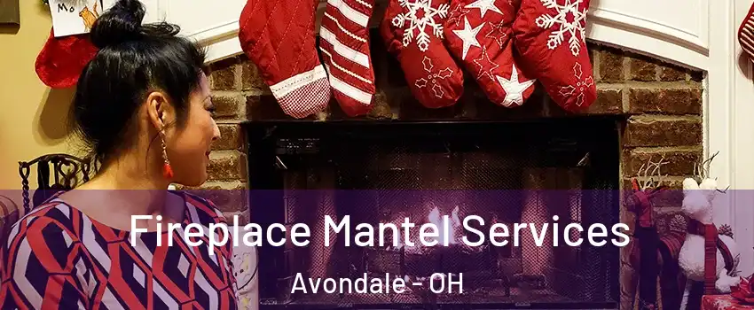 Fireplace Mantel Services Avondale - OH