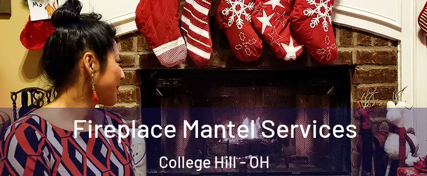 Fireplace Mantel Services College Hill - OH