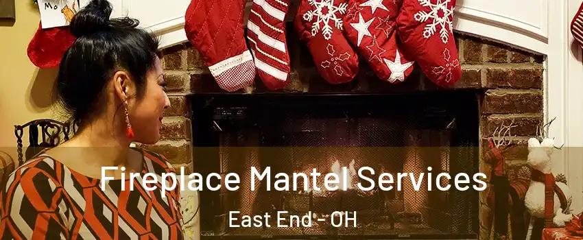 Fireplace Mantel Services East End - OH