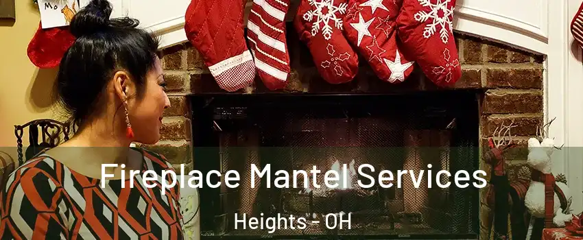 Fireplace Mantel Services Heights - OH