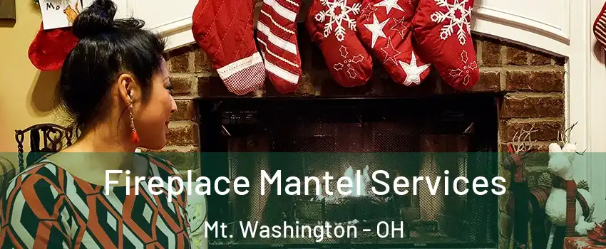 Fireplace Mantel Services Mt. Washington - OH