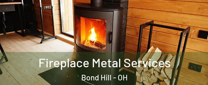 Fireplace Metal Services Bond Hill - OH