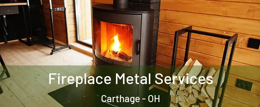 Fireplace Metal Services Carthage - OH