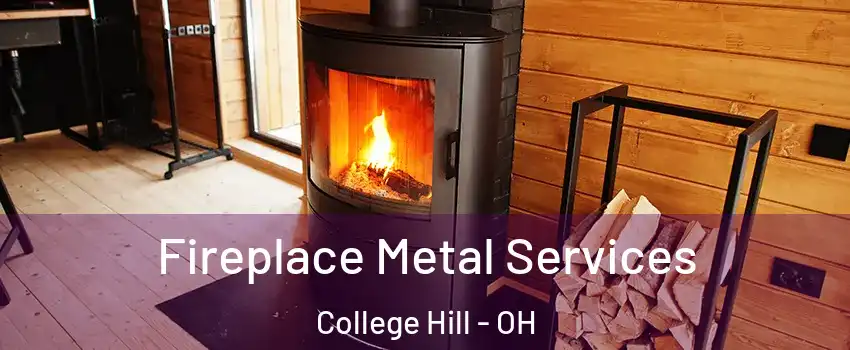 Fireplace Metal Services College Hill - OH