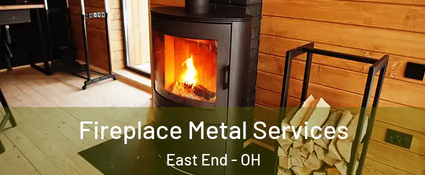 Fireplace Metal Services East End - OH