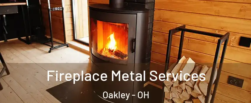 Fireplace Metal Services Oakley - OH